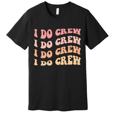 Retro Batch Bachelorette Party Outfit Cute I Do Crew Premium T-Shirt