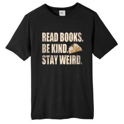 Read Books Be Kind Stay Weird Funny Book Lover Quote Gift Tall Fusion ChromaSoft Performance T-Shirt