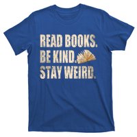 Read Books Be Kind Stay Weird Funny Book Lover Quote Gift T-Shirt