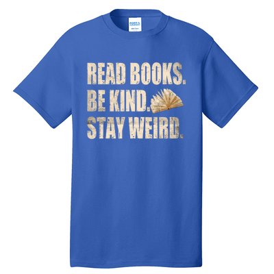 Read Books Be Kind Stay Weird Funny Book Lover Quote Gift Tall T-Shirt