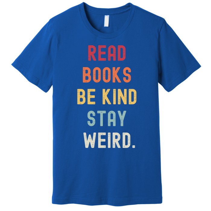 Read Books Be Kind Stay Weird Funny Book Lover Vintage Gift Premium T-Shirt