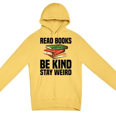 Read Books Be Kind Stay Weird Funny Bookish Nerd Worm Lover Gift Premium Pullover Hoodie