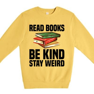 Read Books Be Kind Stay Weird Funny Bookish Nerd Worm Lover Gift Premium Crewneck Sweatshirt