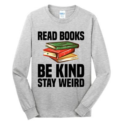 Read Books Be Kind Stay Weird Funny Bookish Nerd Worm Lover Gift Tall Long Sleeve T-Shirt