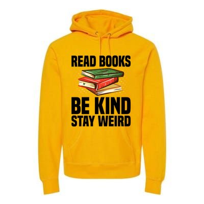 Read Books Be Kind Stay Weird Funny Bookish Nerd Worm Lover Gift Premium Hoodie