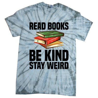 Read Books Be Kind Stay Weird Funny Bookish Nerd Worm Lover Gift Tie-Dye T-Shirt