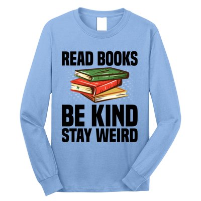 Read Books Be Kind Stay Weird Funny Bookish Nerd Worm Lover Gift Long Sleeve Shirt