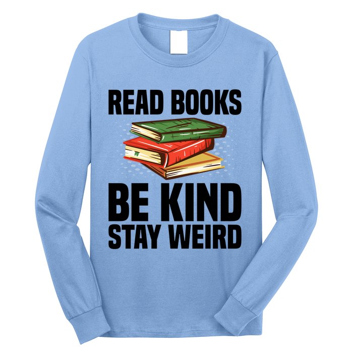 Read Books Be Kind Stay Weird Funny Bookish Nerd Worm Lover Gift Long Sleeve Shirt