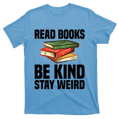 Read Books Be Kind Stay Weird Funny Bookish Nerd Worm Lover Gift T-Shirt