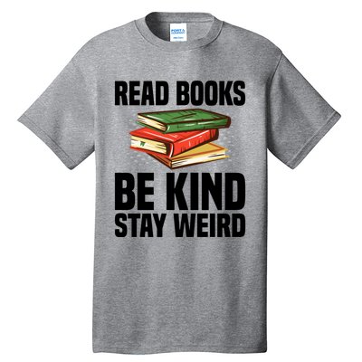 Read Books Be Kind Stay Weird Funny Bookish Nerd Worm Lover Gift Tall T-Shirt