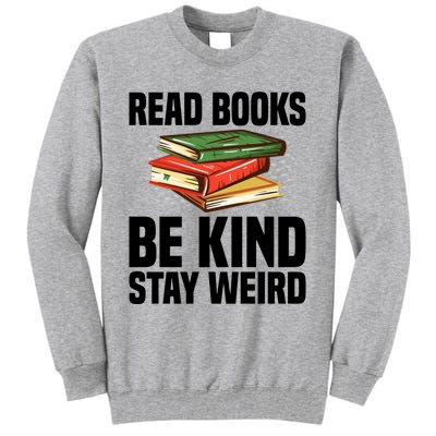 Read Books Be Kind Stay Weird Funny Bookish Nerd Worm Lover Gift Tall Sweatshirt