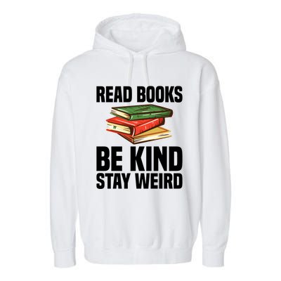 Read Books Be Kind Stay Weird Funny Bookish Nerd Worm Lover Gift Garment-Dyed Fleece Hoodie