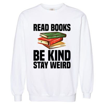 Read Books Be Kind Stay Weird Funny Bookish Nerd Worm Lover Gift Garment-Dyed Sweatshirt