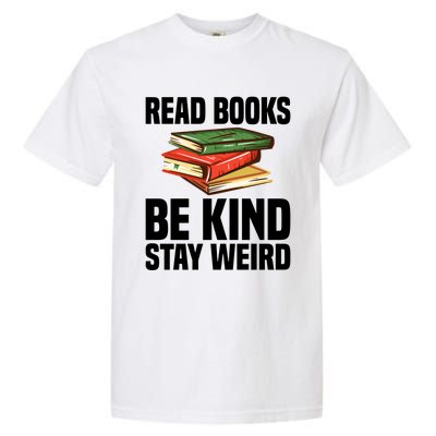 Read Books Be Kind Stay Weird Funny Bookish Nerd Worm Lover Gift Garment-Dyed Heavyweight T-Shirt