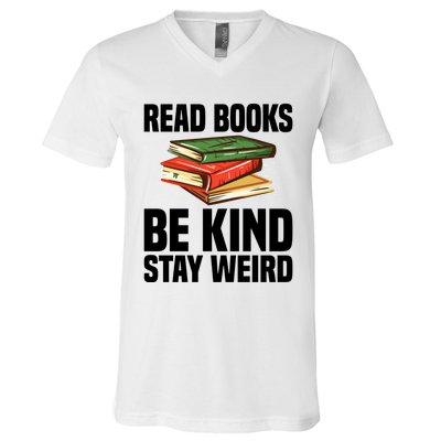 Read Books Be Kind Stay Weird Funny Bookish Nerd Worm Lover Gift V-Neck T-Shirt