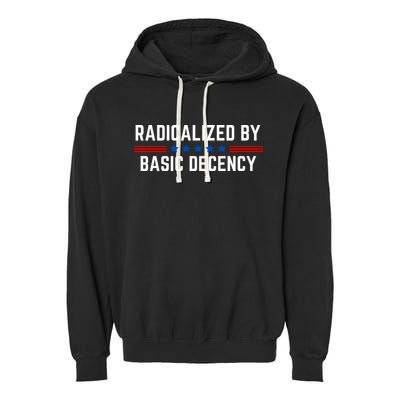 Radicalized By Basic Decency Funny Quote Garment-Dyed Fleece Hoodie