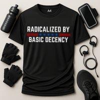 Radicalized By Basic Decency Funny Quote Performance Shirt