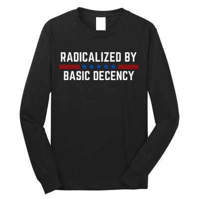 Radicalized By Basic Decency Funny Quote Long Sleeve Shirt