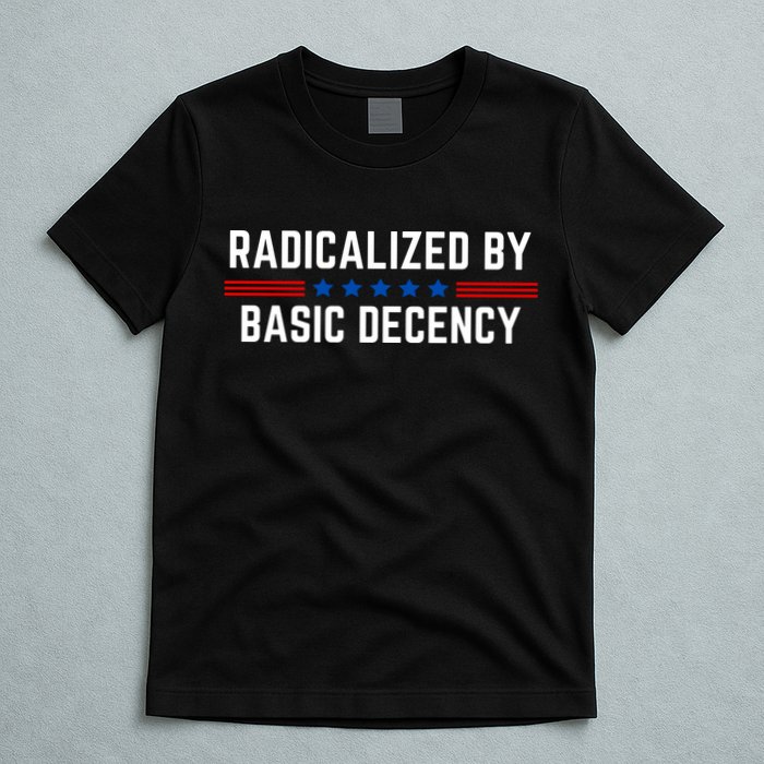 Radicalized By Basic Decency Funny Quote T-Shirt