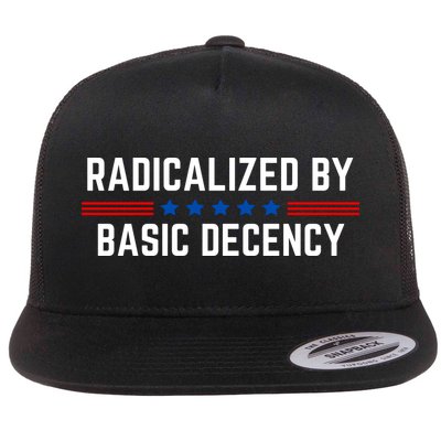 Radicalized By Basic Decency Funny Quote Flat Bill Trucker Hat