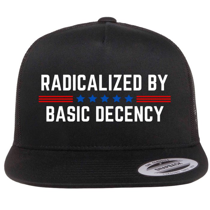 Radicalized By Basic Decency Funny Quote Flat Bill Trucker Hat