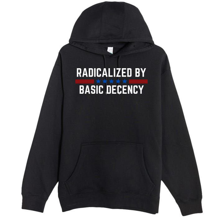 Radicalized By Basic Decency Funny Quote Premium Pullover Hoodie