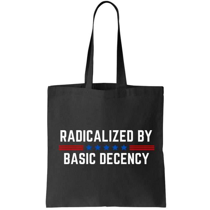 Radicalized By Basic Decency Funny Quote Bag