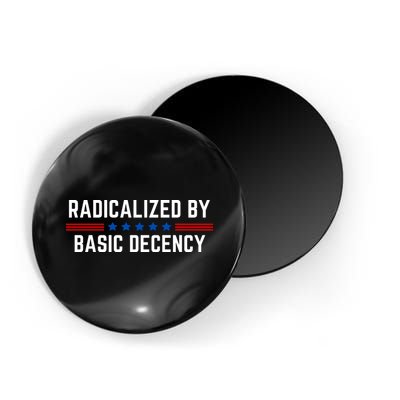 Radicalized By Basic Decency Funny Quote Magnet