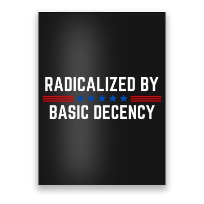 Radicalized By Basic Decency Funny Quote Poster