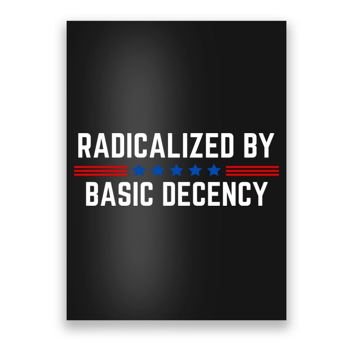 Radicalized By Basic Decency Funny Quote Poster