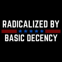 Radicalized By Basic Decency Funny Quote Poster