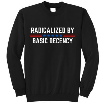 Radicalized By Basic Decency Funny Quote Tall Sweatshirt