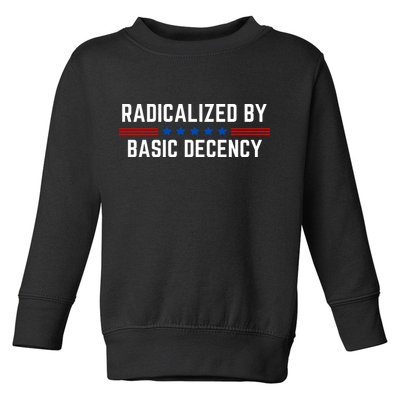Radicalized By Basic Decency Funny Quote Toddler Sweatshirt