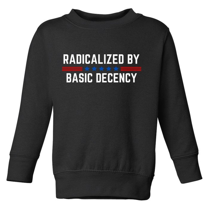 Radicalized By Basic Decency Funny Quote Toddler Sweatshirt