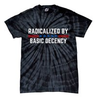 Radicalized By Basic Decency Funny Quote Tie-Dye T-Shirt