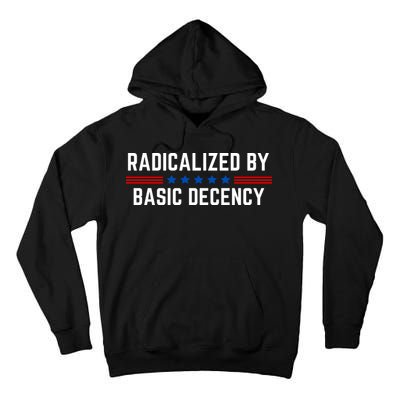 Radicalized By Basic Decency Funny Quote Tall Hoodie