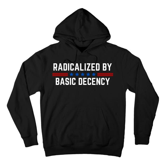 Radicalized By Basic Decency Funny Quote Tall Hoodie