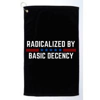Radicalized By Basic Decency Funny Quote Golf Towel