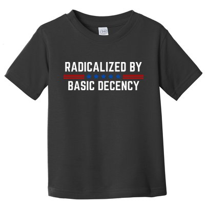 Radicalized By Basic Decency Funny Quote Toddler T-Shirt
