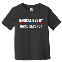 Radicalized By Basic Decency Funny Quote Toddler T-Shirt