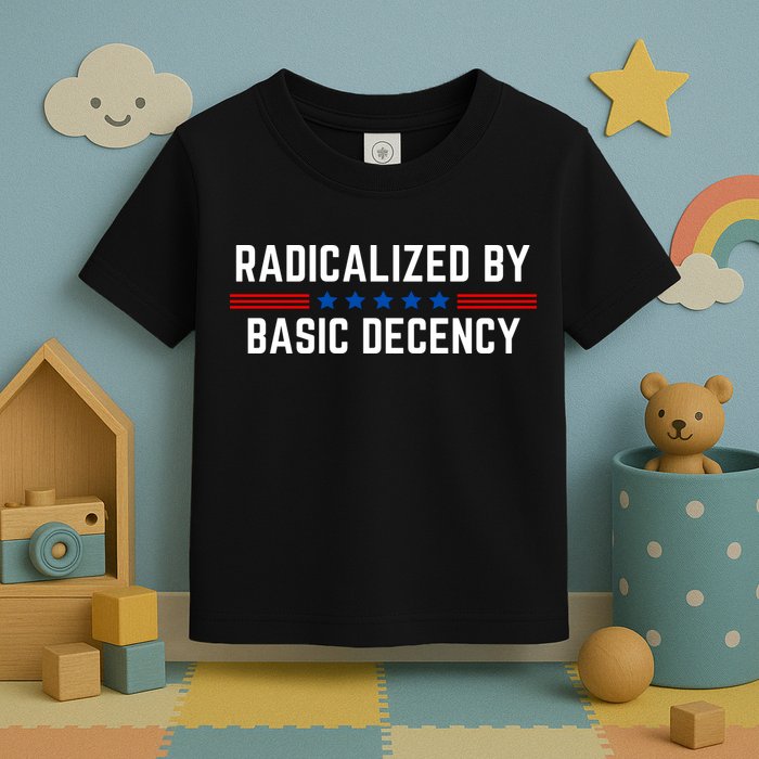 Radicalized By Basic Decency Funny Quote Toddler T-Shirt