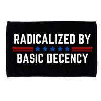 Radicalized By Basic Decency Funny Quote Microfiber Hand Towel