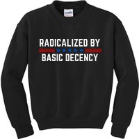 Radicalized By Basic Decency Funny Quote Kids Sweatshirt