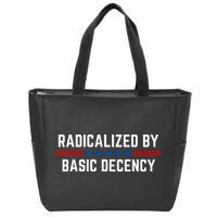 Radicalized By Basic Decency Funny Quote Zip Tote Bag