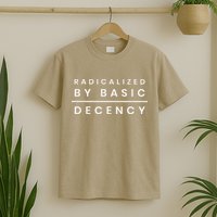Radicalized By Basic Decency T-Shirt