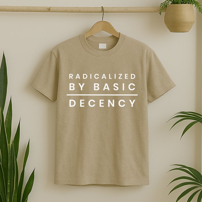 Radicalized By Basic Decency T-Shirt