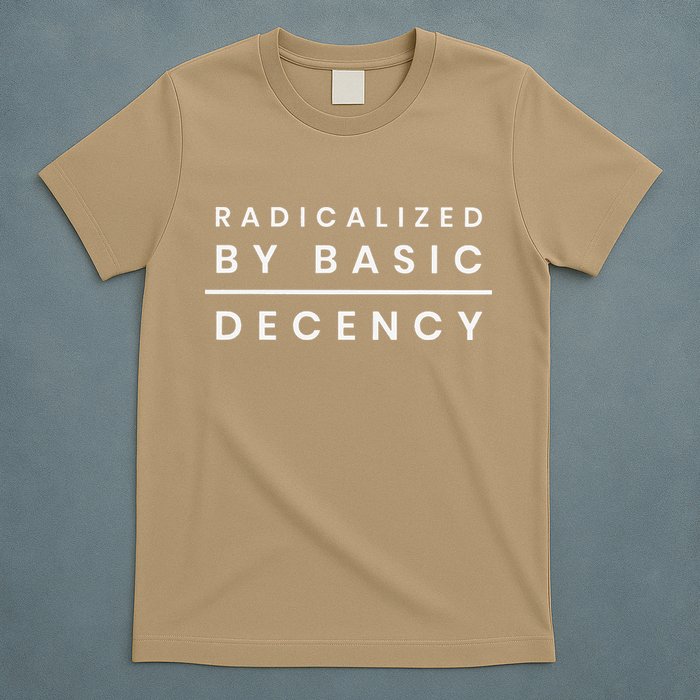 Radicalized By Basic Decency T-Shirt