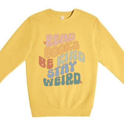 Read Books Be Kind Stay Weird Reading Book Lover Bookish Funny Gift Premium Crewneck Sweatshirt