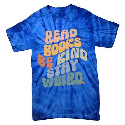 Read Books Be Kind Stay Weird Reading Book Lover Bookish Funny Gift Tie-Dye T-Shirt