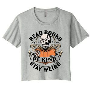 Read Books Be Kind Stay Weird Skeleton Reading Book Bookish Gift Women's Crop Top Tee